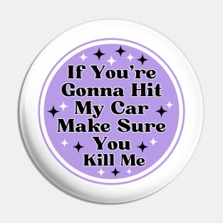 if you’re gonna hit my car make sure you kill me, Funny Car Bumper Pin