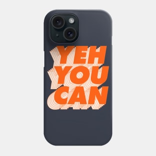 Yeh You Can Phone Case