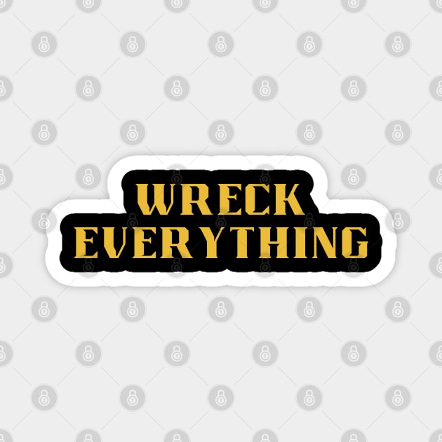 Wreck Everything Magnet by Klau