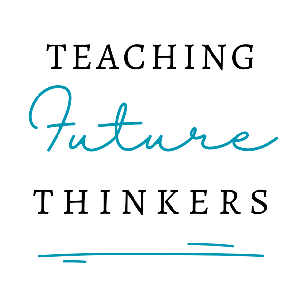 Teaching Future Thinkers by RefinedApparelLTD