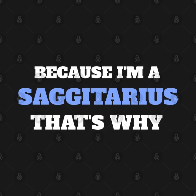 Because I'm A Sagittarius That's Why by Insert Name Here