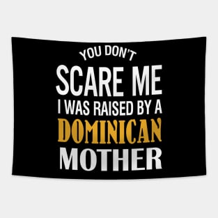 You Don't Scare Me I Was Raised By A Dominican Mother Tapestry