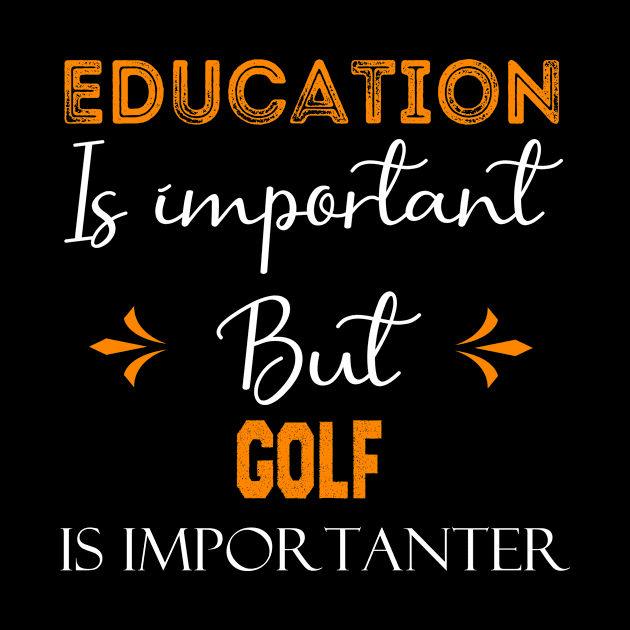 Education Is Important But golf Is Importanter, funny golf gift by foxfieldgear