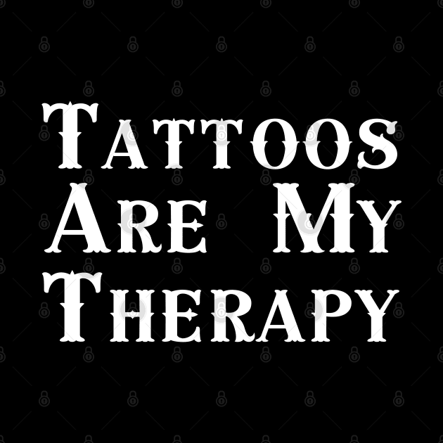 Tattoos Are My Therapy by HobbyAndArt