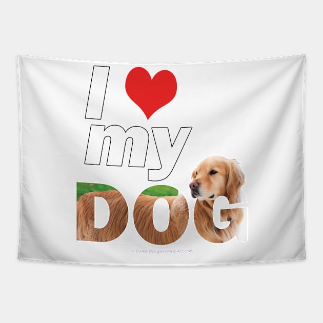 I love my dog - golden retriever oil painting wordart Tapestry by DawnDesignsWordArt