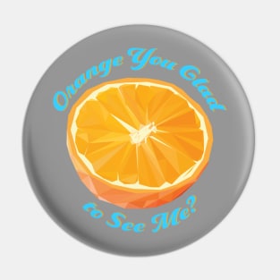 Orange You Glad to See Me? Pin