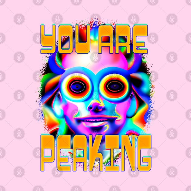 You Are Peaking - Captioned (2)- Trippy Psychedelic Art by TheThirdEye