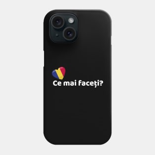 Romania Flag Ce mai faceti Phone Case