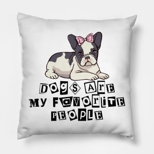 Dogs are my favorite people french bulldogs Pillow