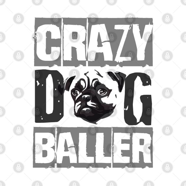 Crazy Pug Baller by TeePixelate