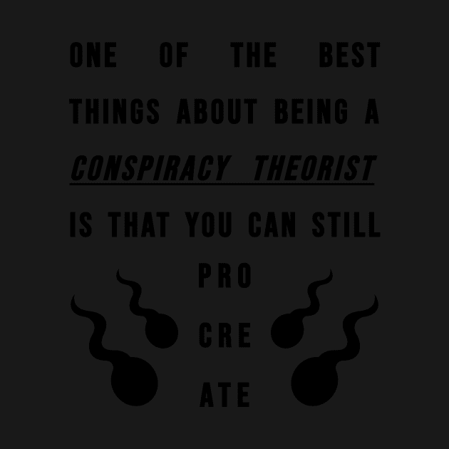 Conspiracy Theorists - Can Still Procreate by BubbleMench