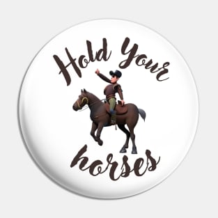 Hold Your horses Pin