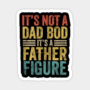 it's not a dad bod it's a father figure father's day Magnet