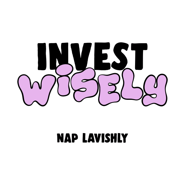 Invest Wisely Nap Lavishly Funny Gift by sleepworker