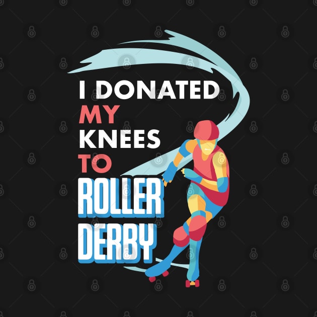 I Donated My Knees To Roller Derby Gift For Scaters by Fresan