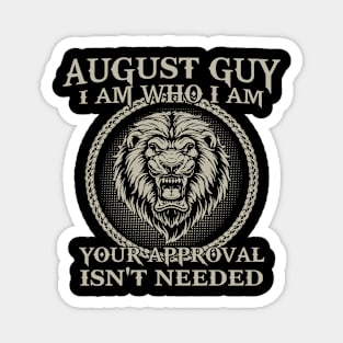 August Guy I Am Who I Am Your Approval Isn't Needed Magnet