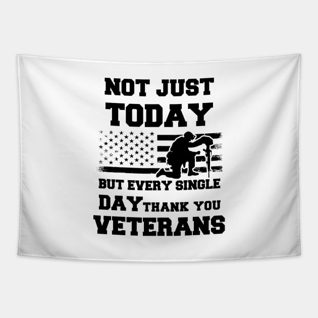 Not Just Today But Every Single Day Thank You Veterans - Perfect Veterans Day 2022 Gift Ideas For Dad and Millitary Members Tapestry by Pezzolano