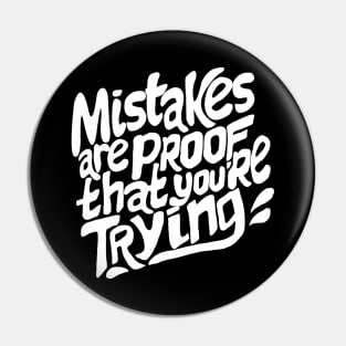 Mistakes are proof that you are trying Pin