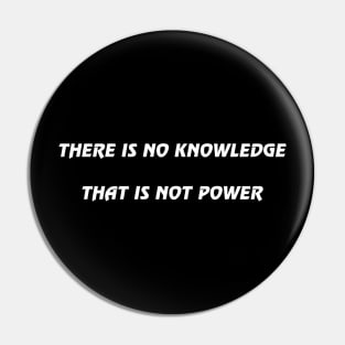 There is no knowledge that is not power Pin