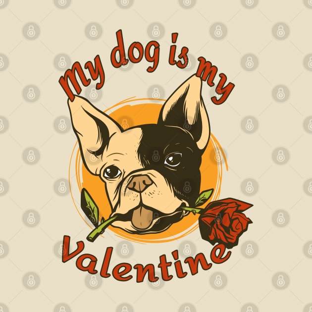 My Dog Is My Valentine Funny Valentines Day French Bulldog by Kali Space