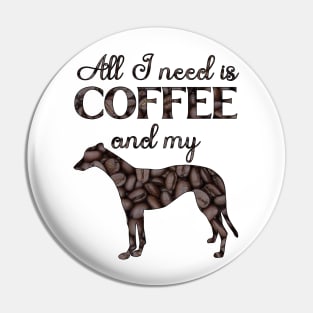 All I need is coffee and my greyhound Pin