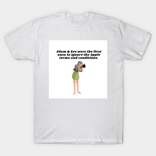 Adam & Eve were the first ones to ignore the Apple terms and conditions. - Funny Birthday Gifts - T-Shirt | TeePublic Adam & Eve were the first ones to ignore the Apple terms and conditions. - Funny Birthday Gifts - T-Shirt | TeePublic