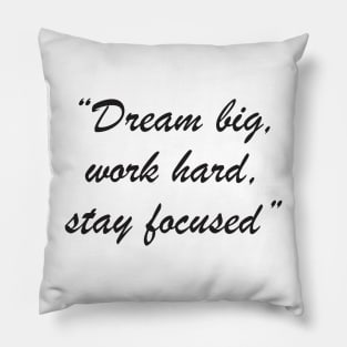 Dream big, work hard, stay focused Pillow