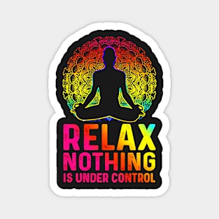 Relax Nothing Is Under Control Magnet