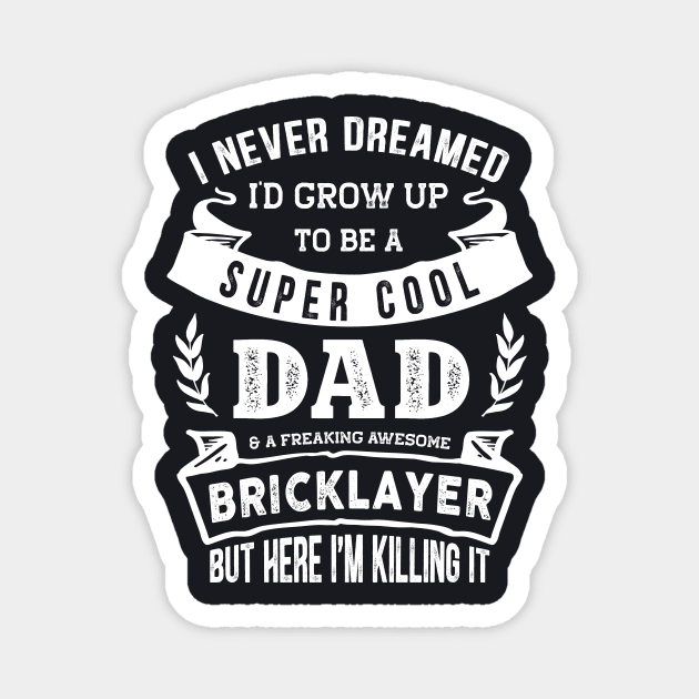 I Never Dreamed I'd Be a Dad & Bricklayer Funny Magnet by TeePalma