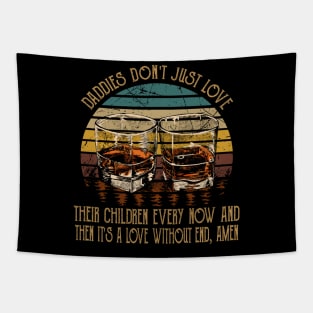 Daddies Don't Just Love Their Children Every Now And Then Glasses Whiskey Tapestry