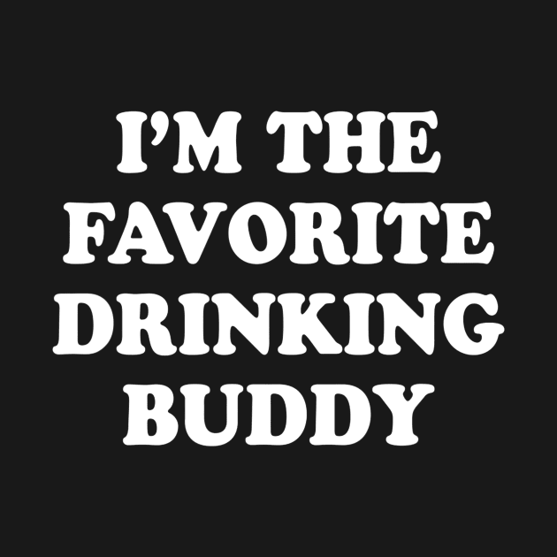 Im the favorite drinking buddy  Funny whiskey beer wine by gogusajgm