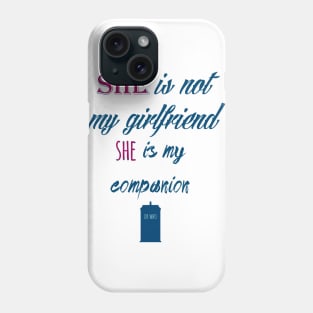 She is not my girlfriend, She is my companion Phone Case