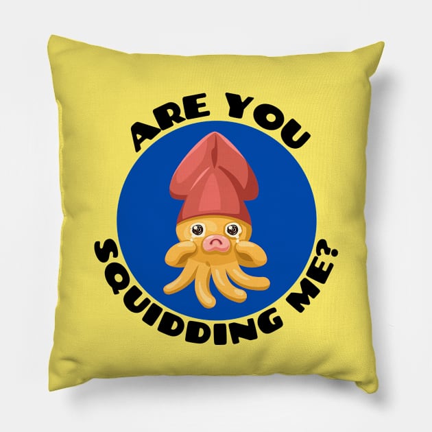 Are You Squidding Me | Squid Pun Pillow by Allthingspunny