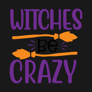 Witches Be Crazy T-Shirt