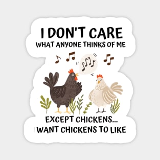 I don't care what anyone thinks of me except chickens funny Magnet