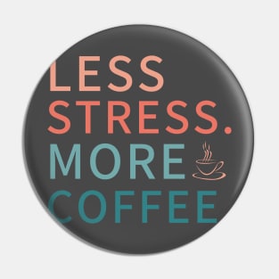 Less Stress more coffee, coffee addict Pin