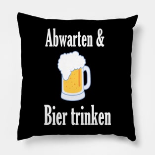 Abwarten und Bier trinken Pillow