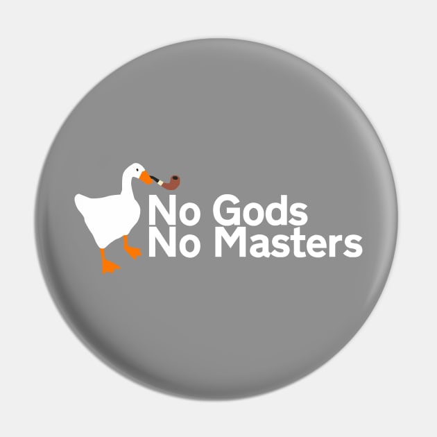 No Gods No Masters | Untitled Goose Game Pin by threadbaregaming