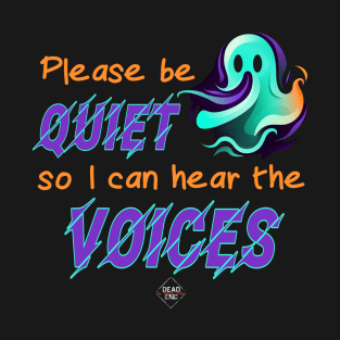 Please Be Quiet So I Can Hear The Voices T-Shirt