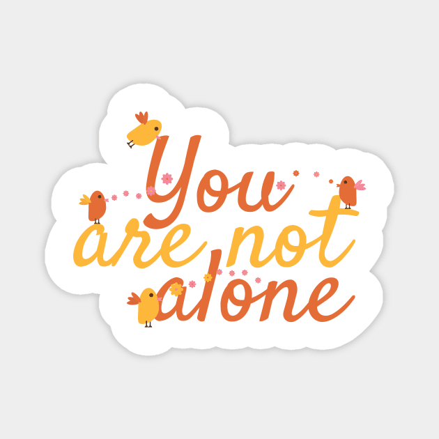 You Are Not Alone Message with Cute Birds and Flowers Magnet by sigdesign