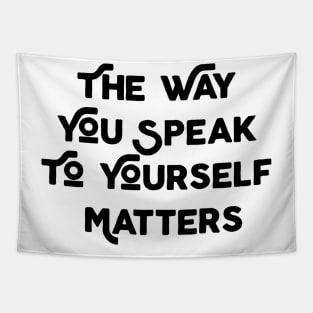 The Way You Speak To Yourself Matters Tapestry