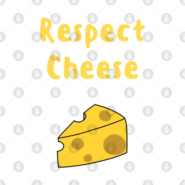 Cheese Lover's Respect Cheese by Cheesy Pet Designs