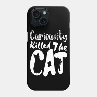 Curiousity Killed The Cat, Funny White Design Phone Case