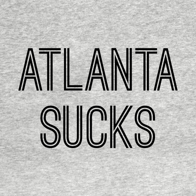 Disover Atlanta Sucks (Black Text) - Atlanta Sucks - T-Shirt