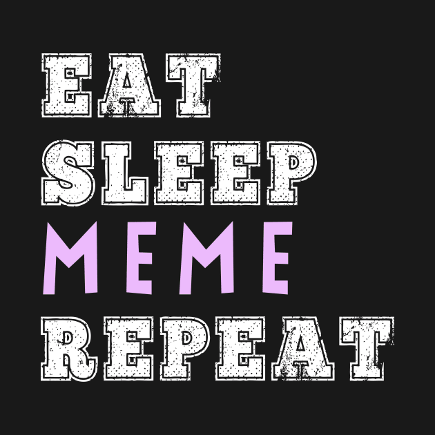 Eat Sleep Meme Repeat Memes Addict Funny Kids Teens Millennials Gift by HuntTreasures