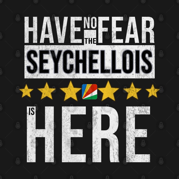 Have No Fear The Seychellois Is Here - Gift for Seychellois From Seychelles by Country Flags
