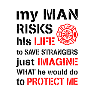 My Man Risks His Life Firefighter Wife Girlfriend T-Shirt