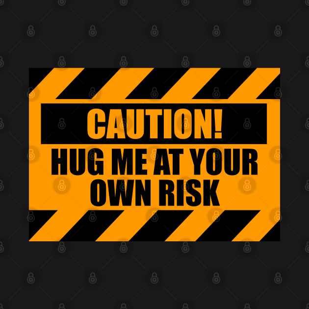 Caution Hug Me At Your Own Risk Funny by doodlerob