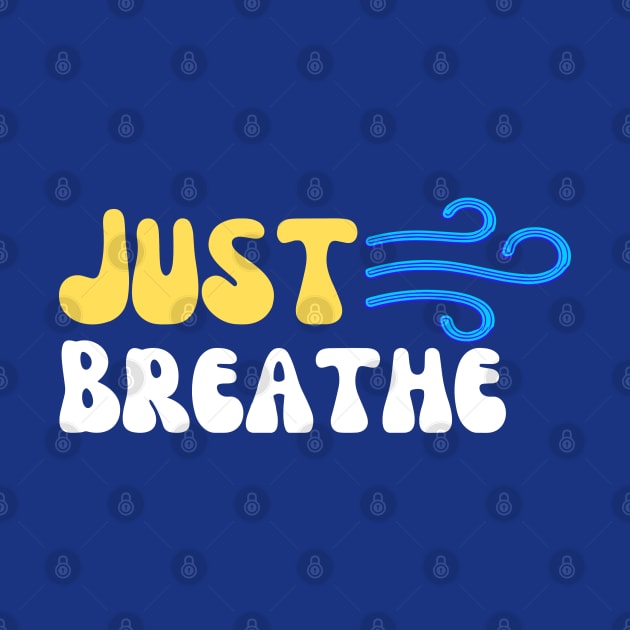 Just Breathe: Simple Mindfulness Reminder by Thewondercabinet28