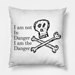 i am not in danger i am the danger Pillow